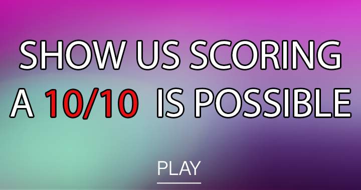 Scoring a perfect 10 isn't impossible!!
