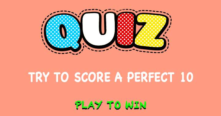 Try to score a perfect 10!
