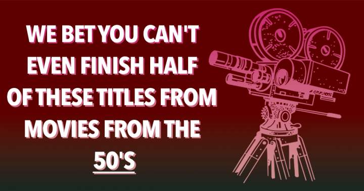 Banner for We bet you can't even finish half of these titles from movies from the 50's