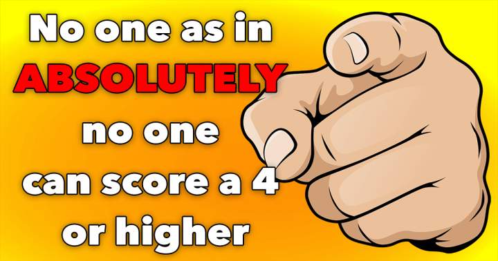 Banner for You absolutely won't score higher than a 4!