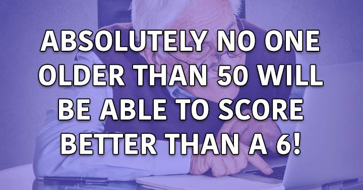 Banner for Can you score better than a 6 if you're older than 50 and smart enough?