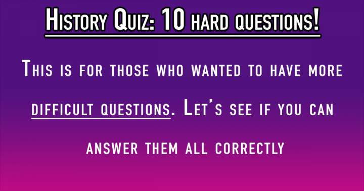 Banner for A set of challenging historical inquiries consisting of 10 questions.