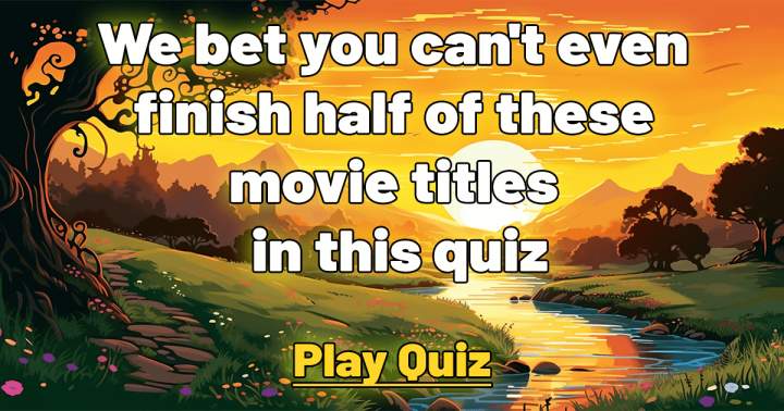 Banner for It's unlikely that you'll be able to complete even half of these movie titles in this quiz.