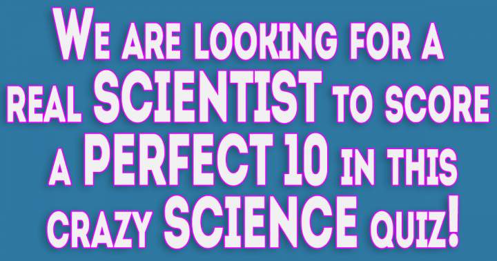 Are you a Scientist who can score a perfect 10?