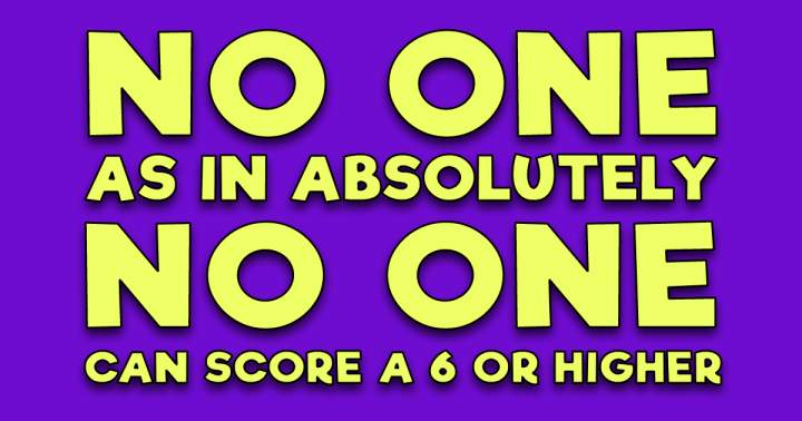 Banner for No one achieves a score of 6 or higher.