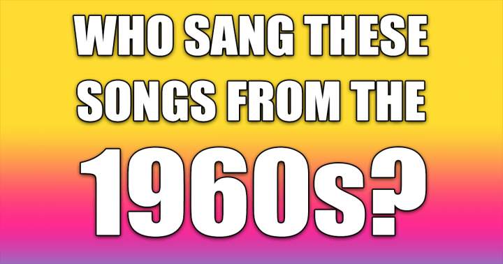 Banner for Can you identify the singers of these sixties songs?