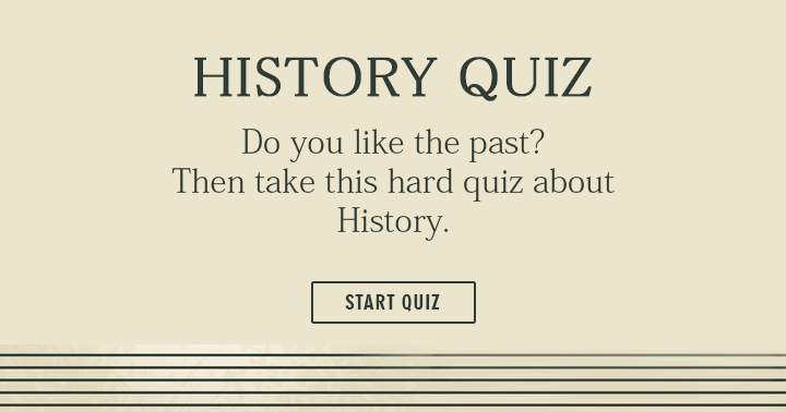 Banner for Are you a fan of History? You'll surely find this challenging quiz enjoyable.