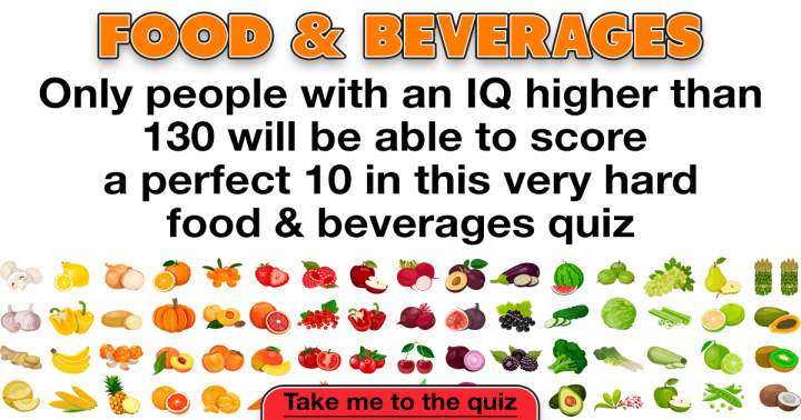 Banner for Are you knowledgeable enough about food to achieve a perfect score of 10?