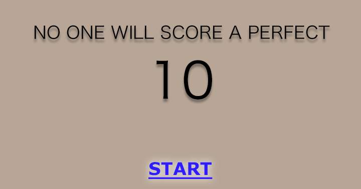 No one will score a perfect 10