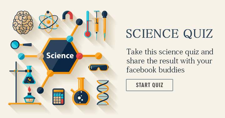 Take this science quiz and share the result with your buddies.