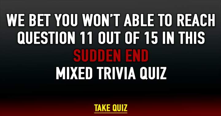 Sudden End Mixed Trivia Quiz