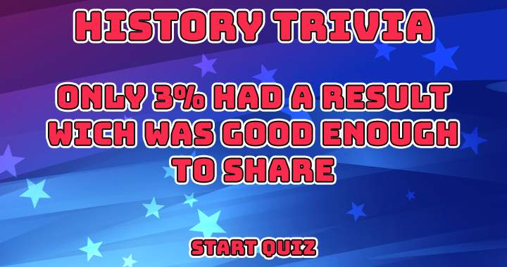 Extremely Hard History Quiz, most people score only 3 out of 10.